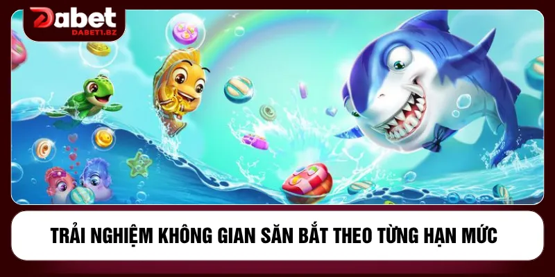 Trải nghiệm không gian săn bắt theo từng hạn mức