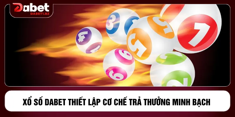 Xổ số DABET thiết lập cơ chế trả thưởng minh bạch