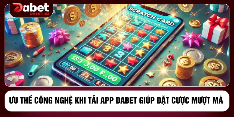 Ưu thế công nghệ khi tải app DABET giúp đặt cược mượt mà